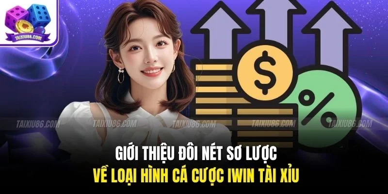 Giới thiệu đôi nét sơ lược về loại hình cá cược iwin tài xỉu