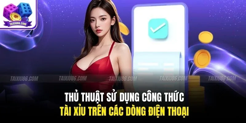Thủ thuật sử dụng công thức tài xỉu trên các dòng điện thoại