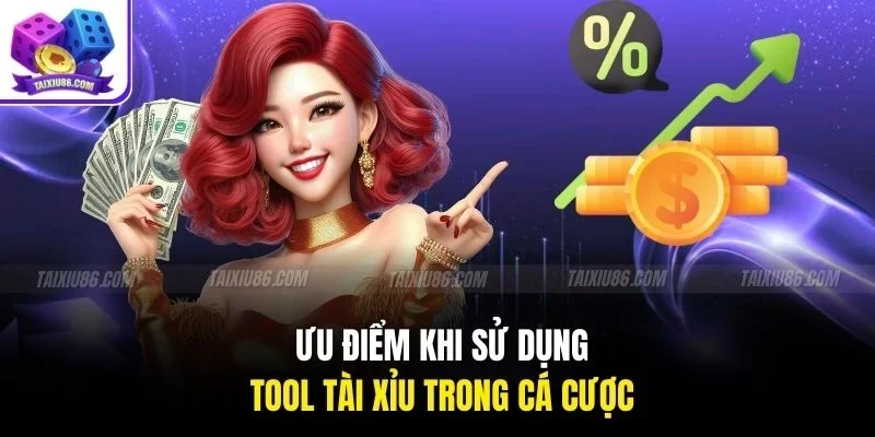 Ưu điểm khi sử dụng tool tài xỉu trong cá cược